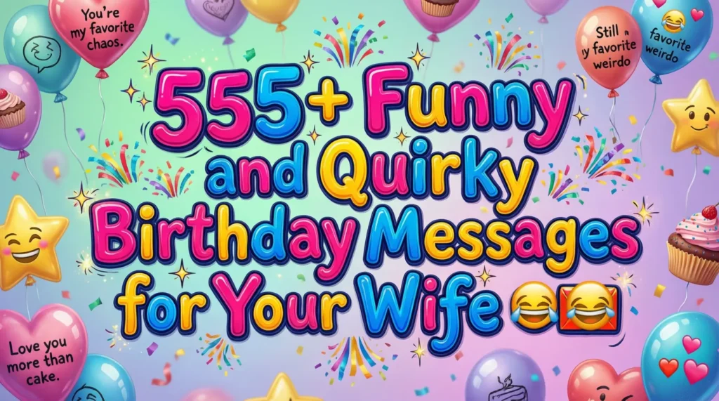 555+ Funny and Quirky Birthday Messages for Your Wife 🎉💌