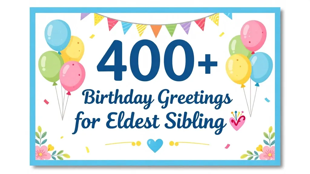 Read more about the article 400+ Birthday Greetings for Eldest Sibling 🎉💖 | Heartwarming Wishes to Make Them Smile