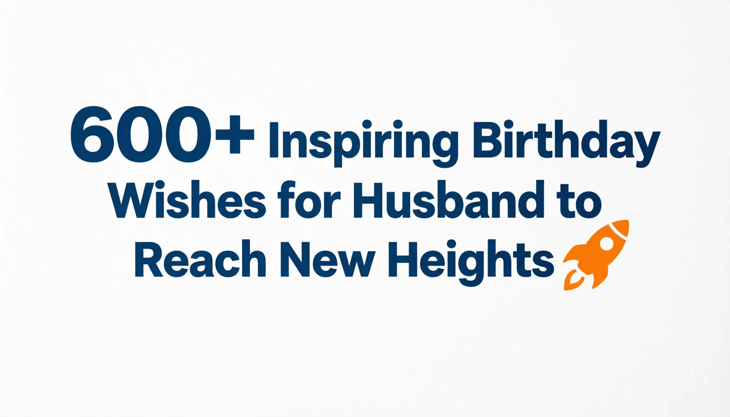 You are currently viewing 600+ Inspiring Birthday Wishes for Husband to Reach New Heights 🚀 in 2026