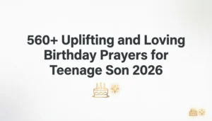 Read more about the article 560+ Uplifting and Loving Birthday Prayers for Teenage Son 2026 🎂💫