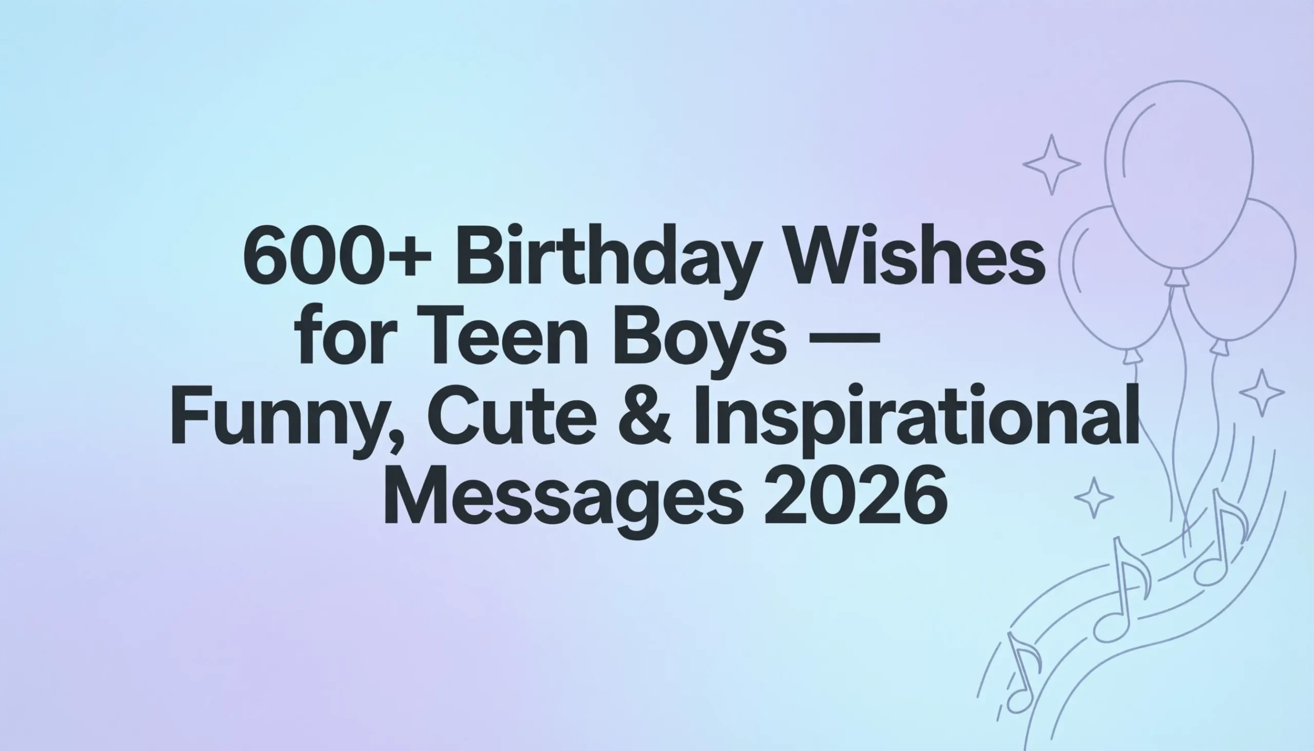 Read more about the article 600+ Birthday Wishes for Teen Boys — Funny, Cute & Inspirational Messages 2026